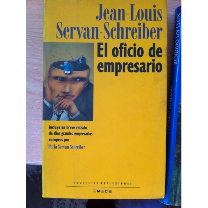 EL OFICIO DE EMPRESARIO. Incluye un Breve Retrato de Diez Grandes Empresarios Europeos por Perla Servan-Schreiber
